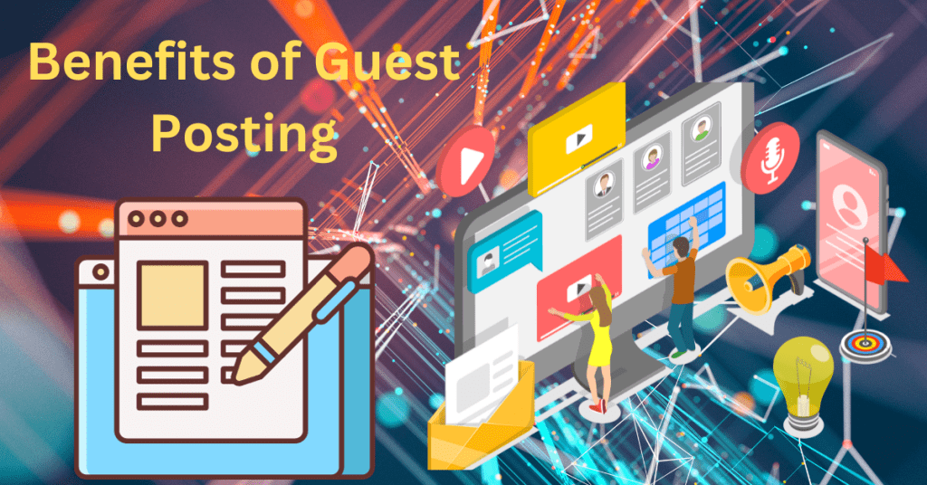 Benefits of Guest Posting: Boost Your Online Presence and Build Authority