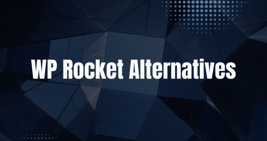WP Rocket Alternative: Top 5 Fastest Caching Plugins for WordPress