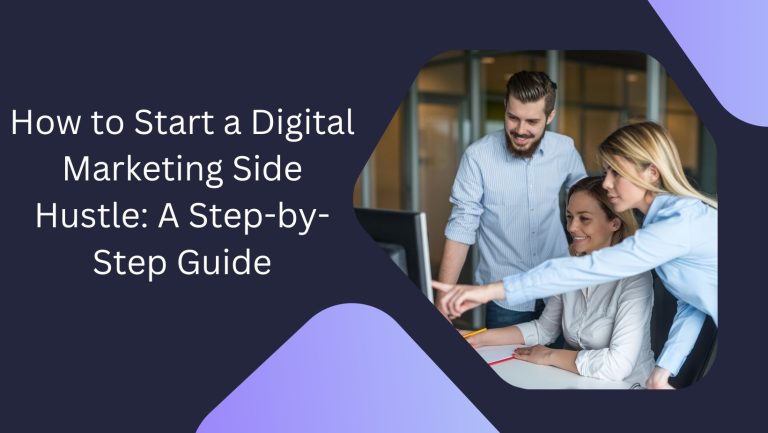 How to Start a Digital Marketing Side Hustle: A Step-by-Step Guide