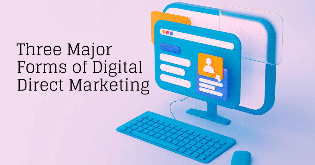 What Are the Three Major Forms of Digital Direct Marketing?