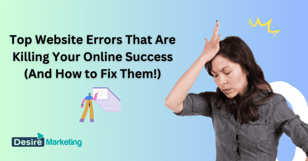 Top Website Errors That Are Killing Your Online Success (And How to Fix Them!)