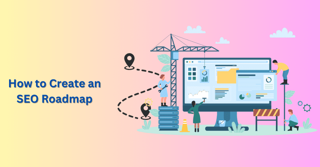 How to Create an SEO Roadmap That Drives Results