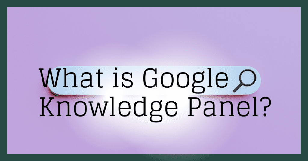 Demystifying Google's Knowledge Panels: A Complete Guide for Everyone ...