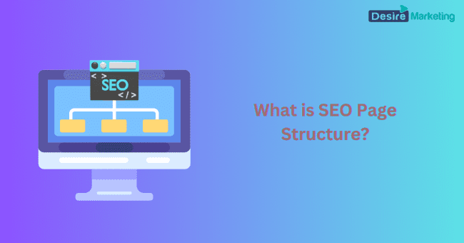 What is SEO Page Structure? ( Why is it Important) | Desire Marketing