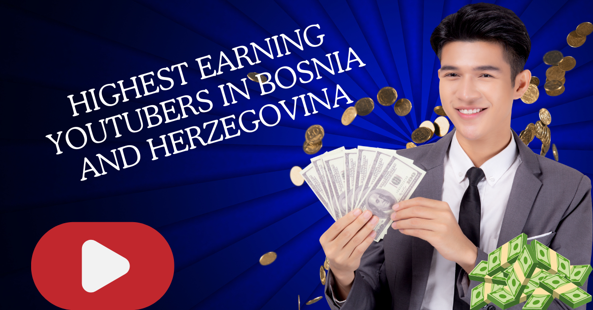 Highest Earning YouTubers in Bosnia and Herzegovina