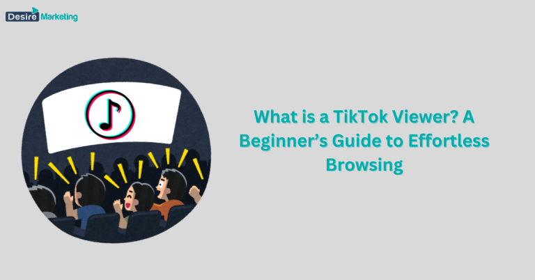 What is a TikTok Viewer? A Beginner’s Guide to Effortless Browsing