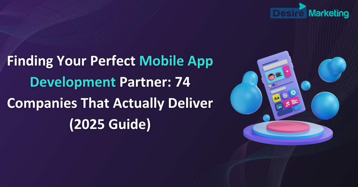 Finding Your Perfect Mobile App Development Partner: 74 Companies That Actually Deliver (2025 Guide)