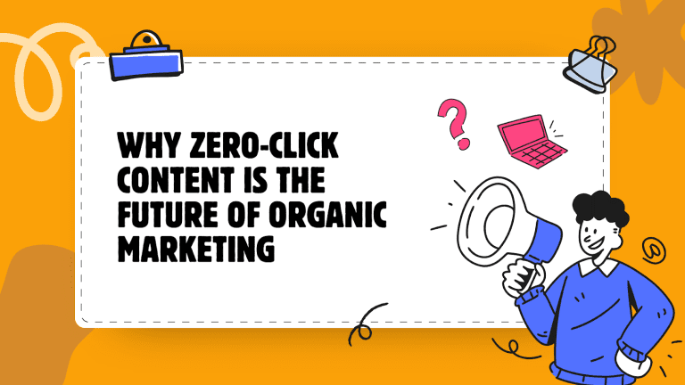 Why Zero Click Content is the Future of Organic Marketing