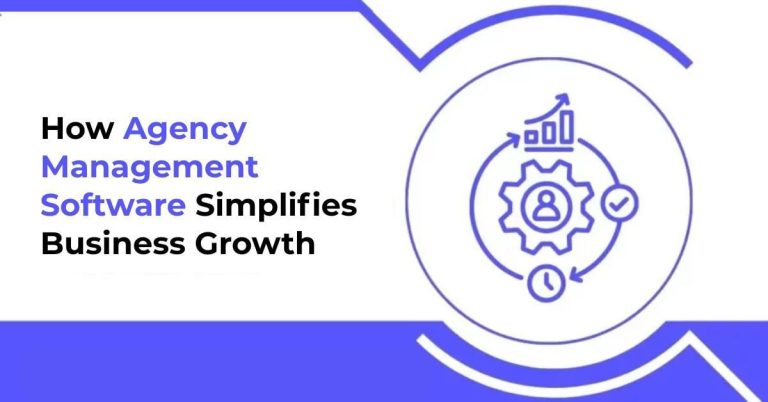 How Agency Management Software Simplifies Business Growth